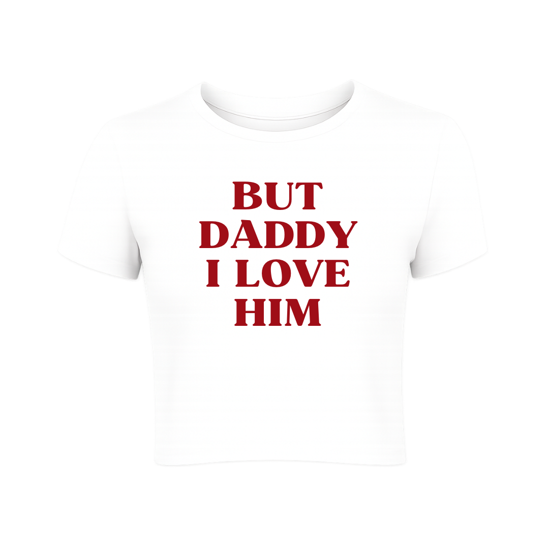 But Daddy I Love Him Baby Tee