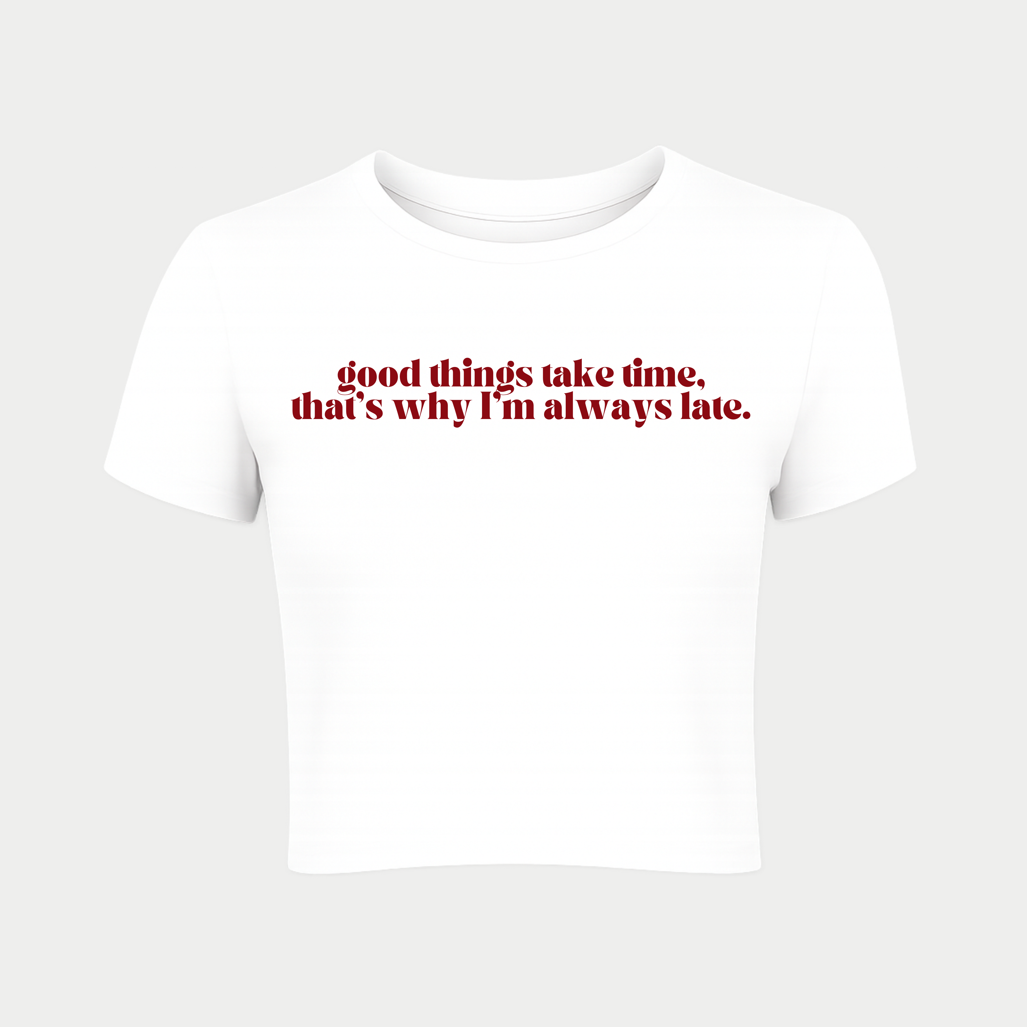 Good Things Take Time, That's Why I'm Always Late Baby Tee