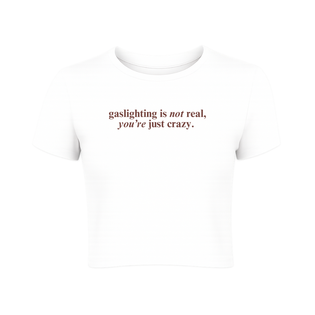Gaslighting is Not Real, You're Just Crazy Baby Tee