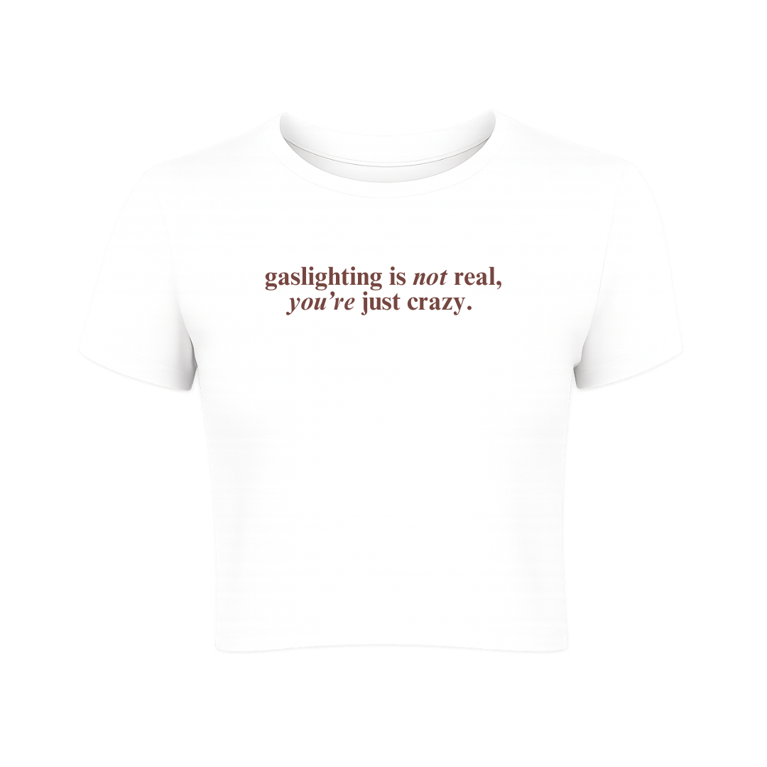 Gaslighting is Not Real, You're Just Crazy Baby Tee