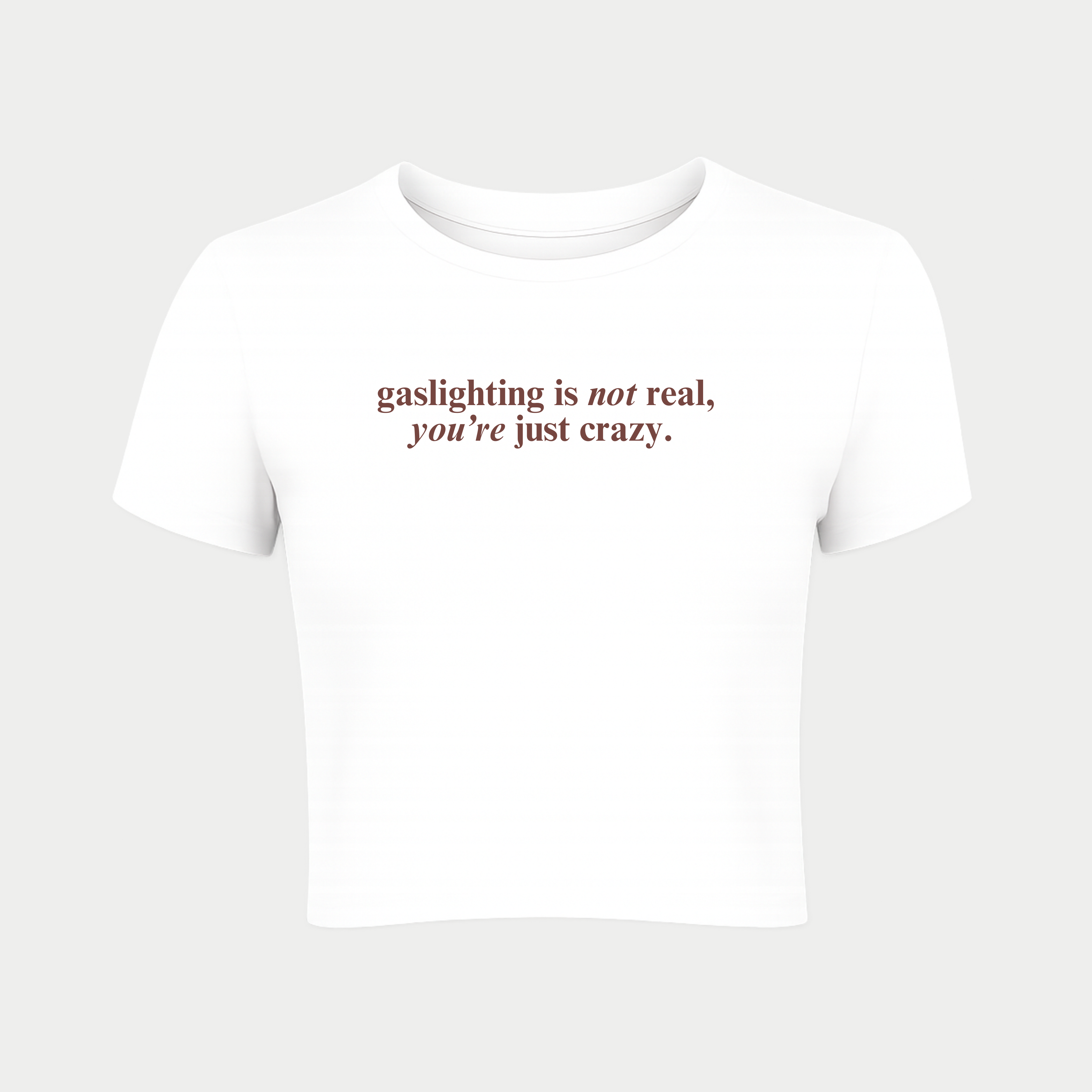 Gaslighting is Not Real, You're Just Crazy Baby Tee