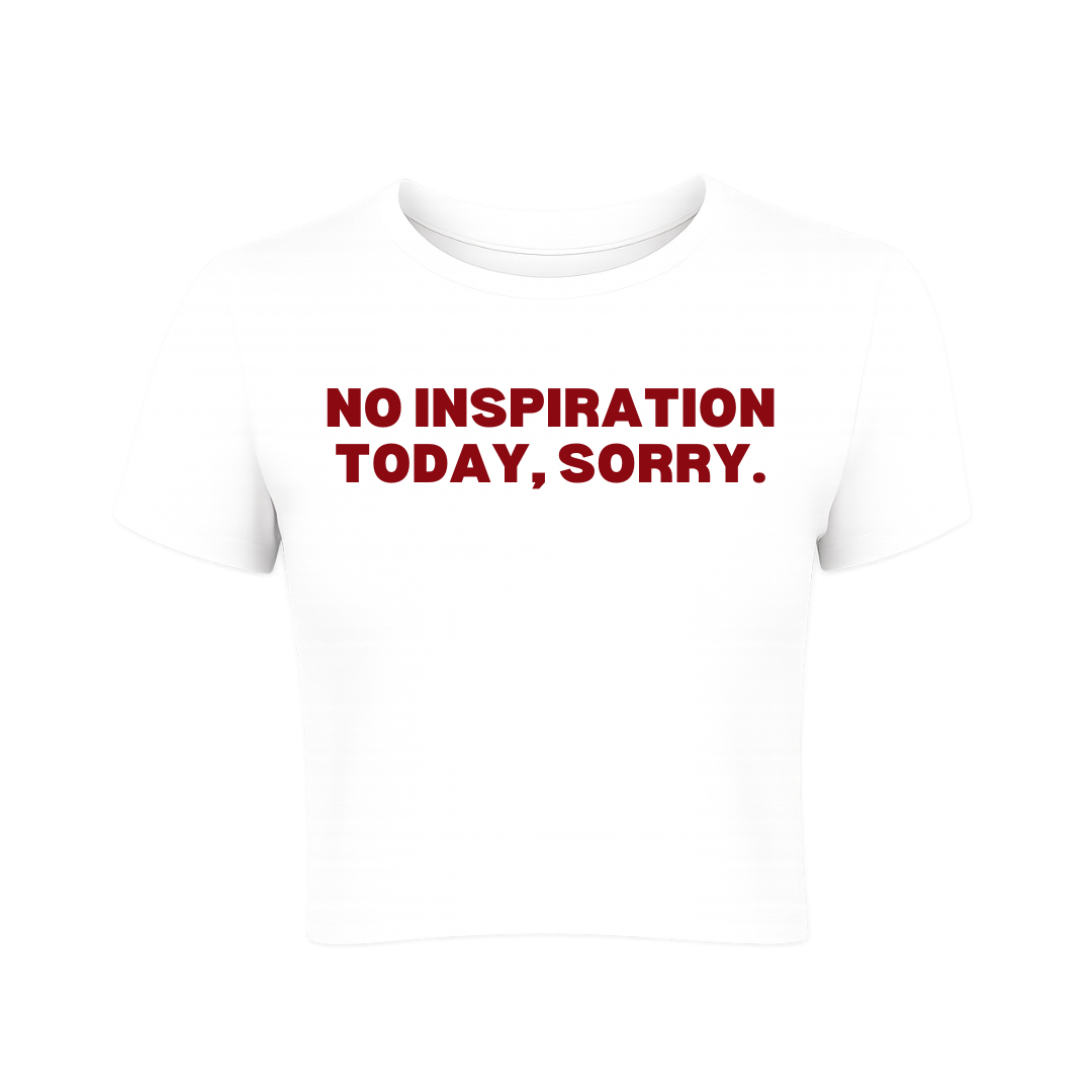 No Inspiration Today, Sorry Baby Tee