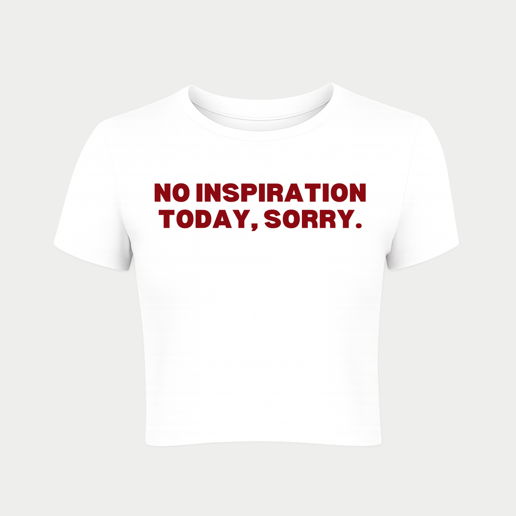 No Inspiration Today, Sorry Baby Tee