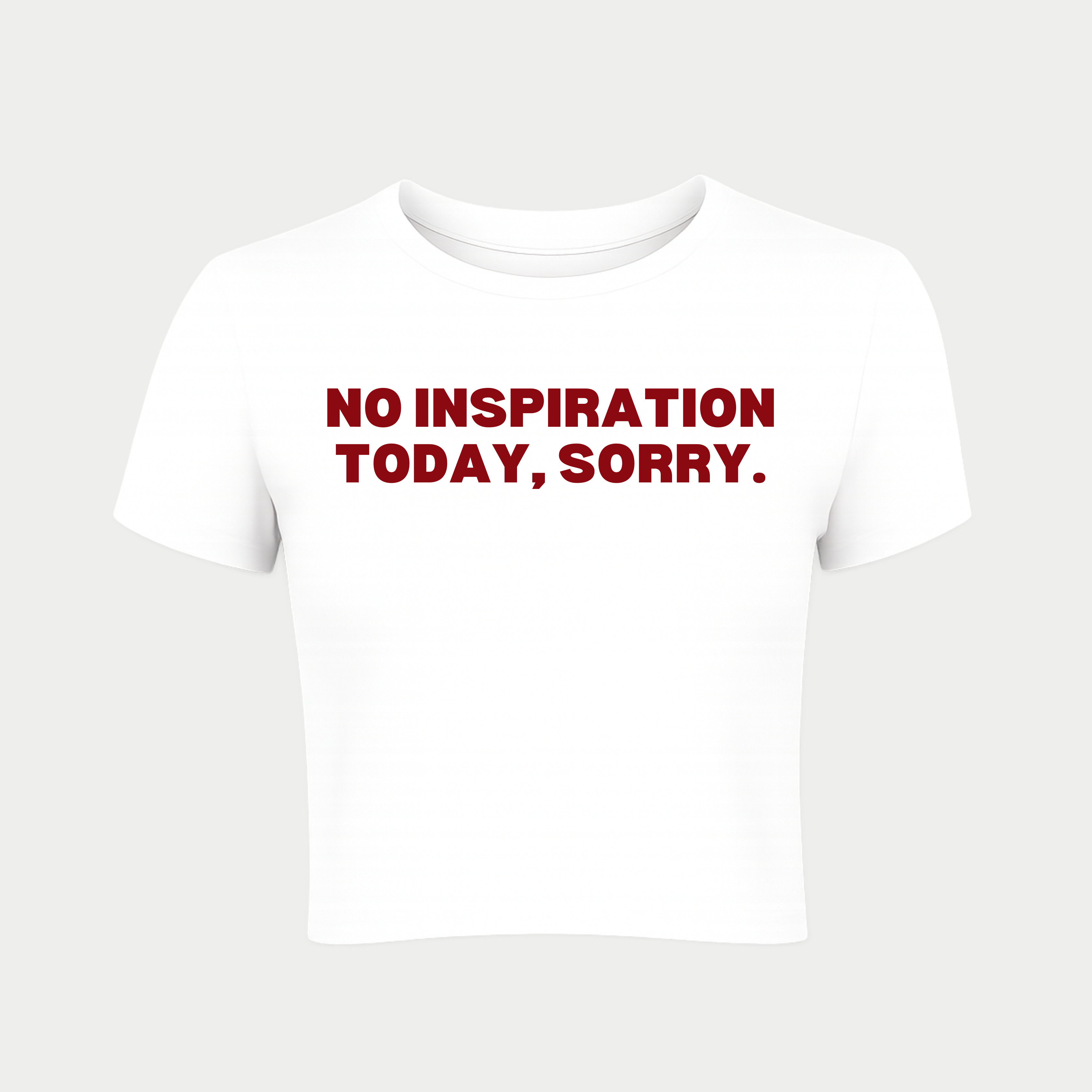 No Inspiration Today, Sorry Baby Tee
