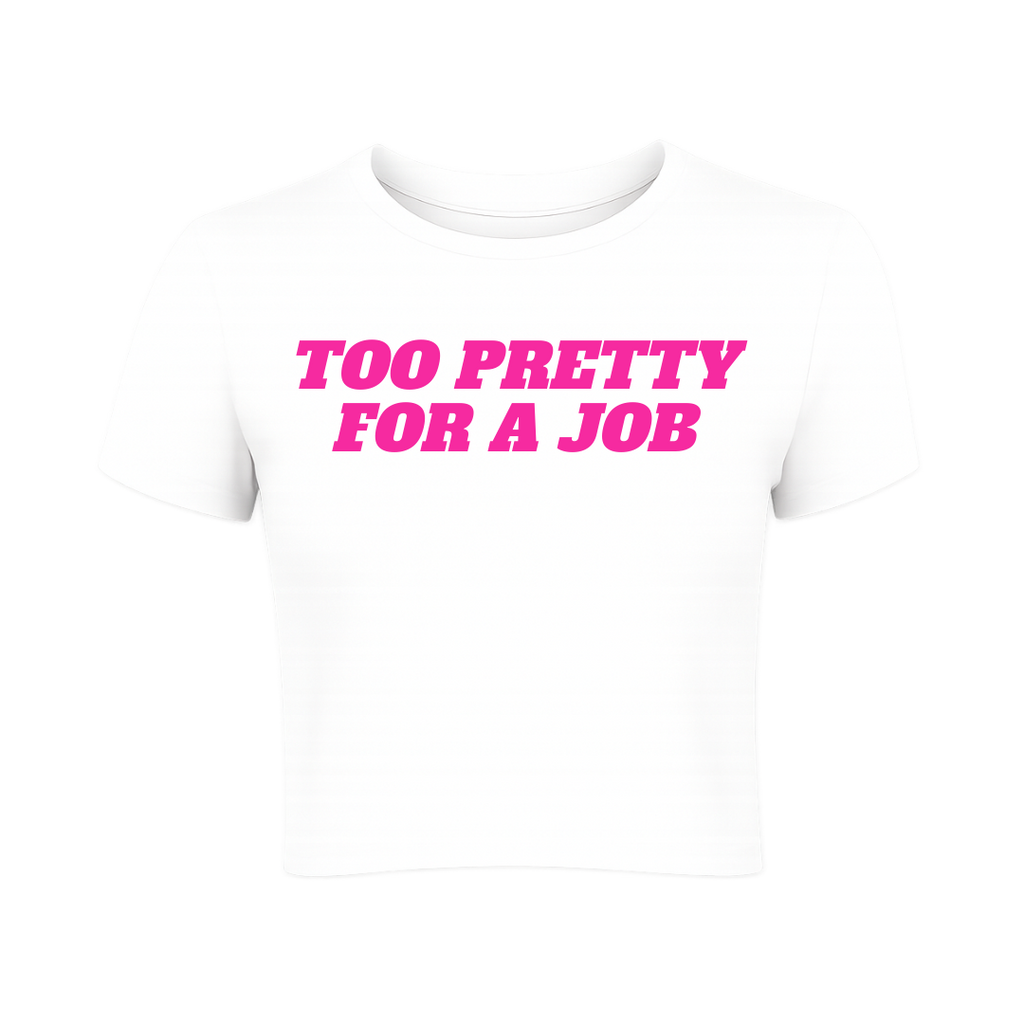 Too Pretty For a Job Baby Tee