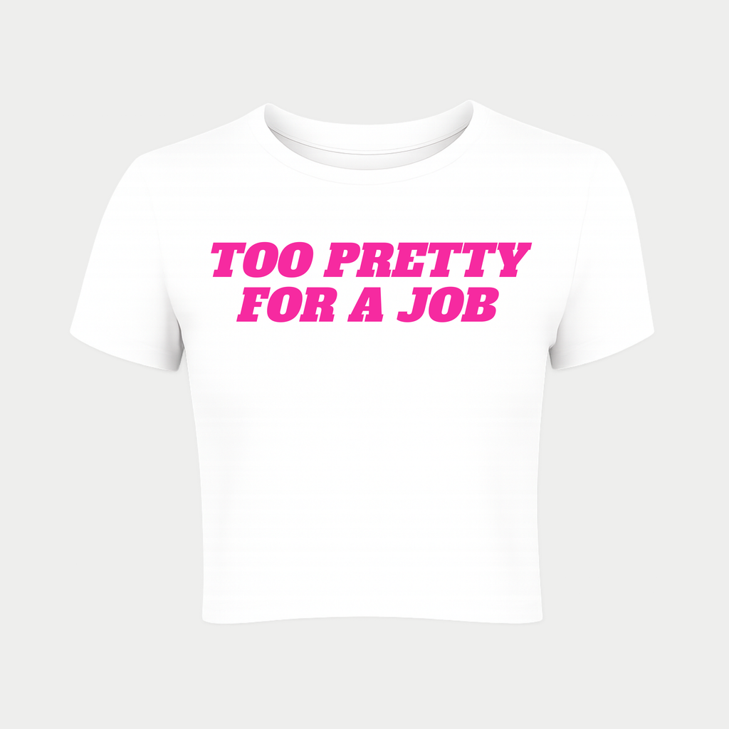 Too Pretty For a Job Baby Tee