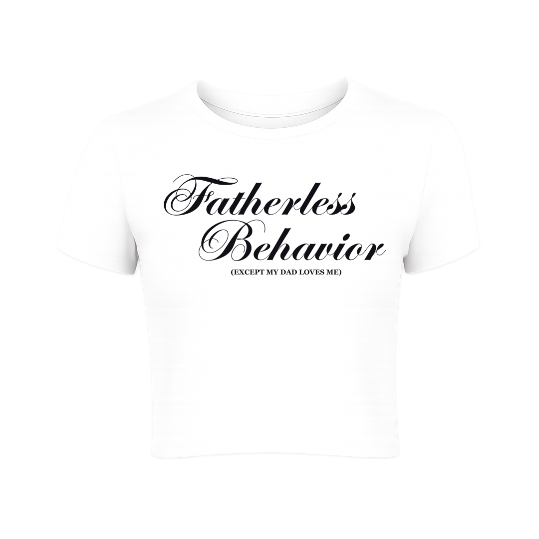 Fatherless Behavior (Except My Dad Loves Me) Baby Tee
