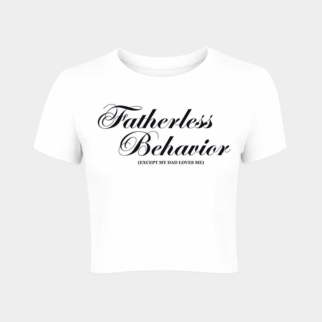 Fatherless Behavior (Except My Dad Loves Me) Baby Tee