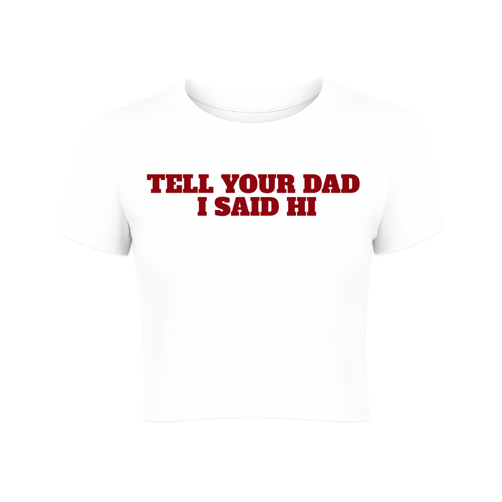 Tell Your Dad I Said Hi Baby Tee