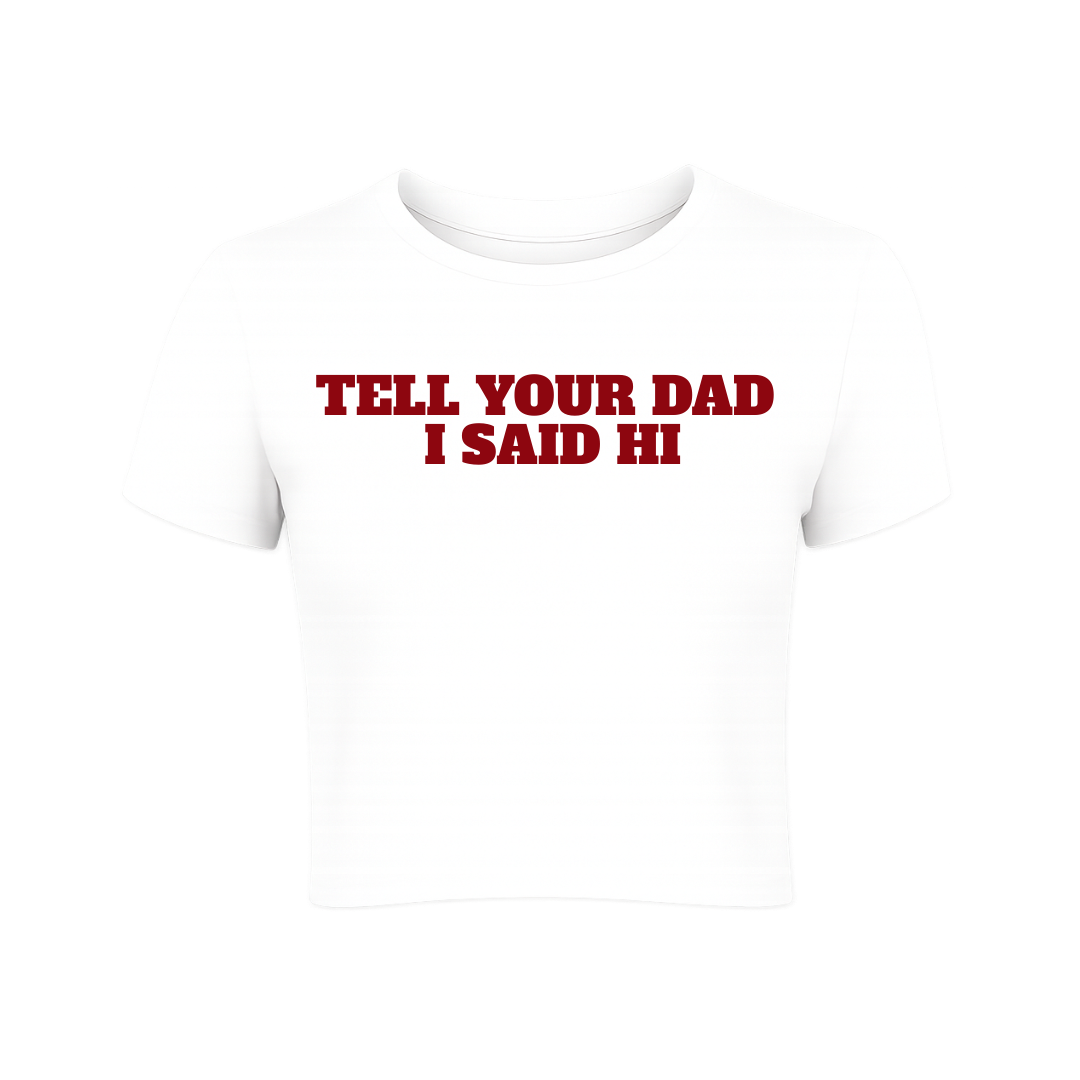 Tell Your Dad I Said Hi Baby Tee