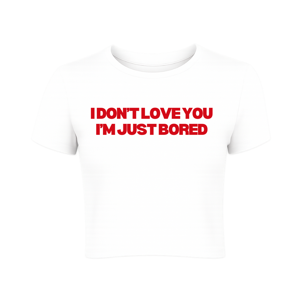 I Don't Love You I'm Just Bored Baby Tee