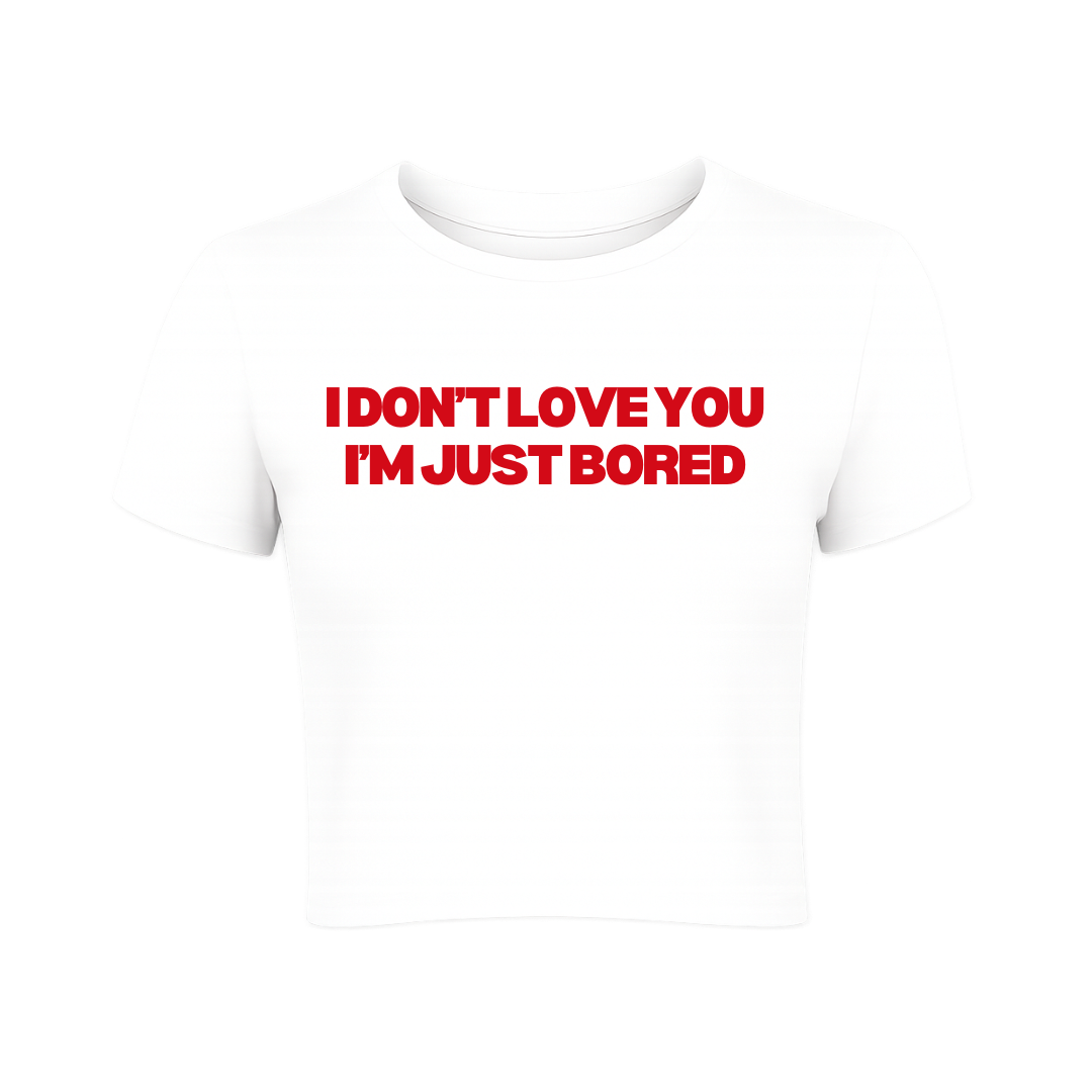 I Don't Love You I'm Just Bored Baby Tee
