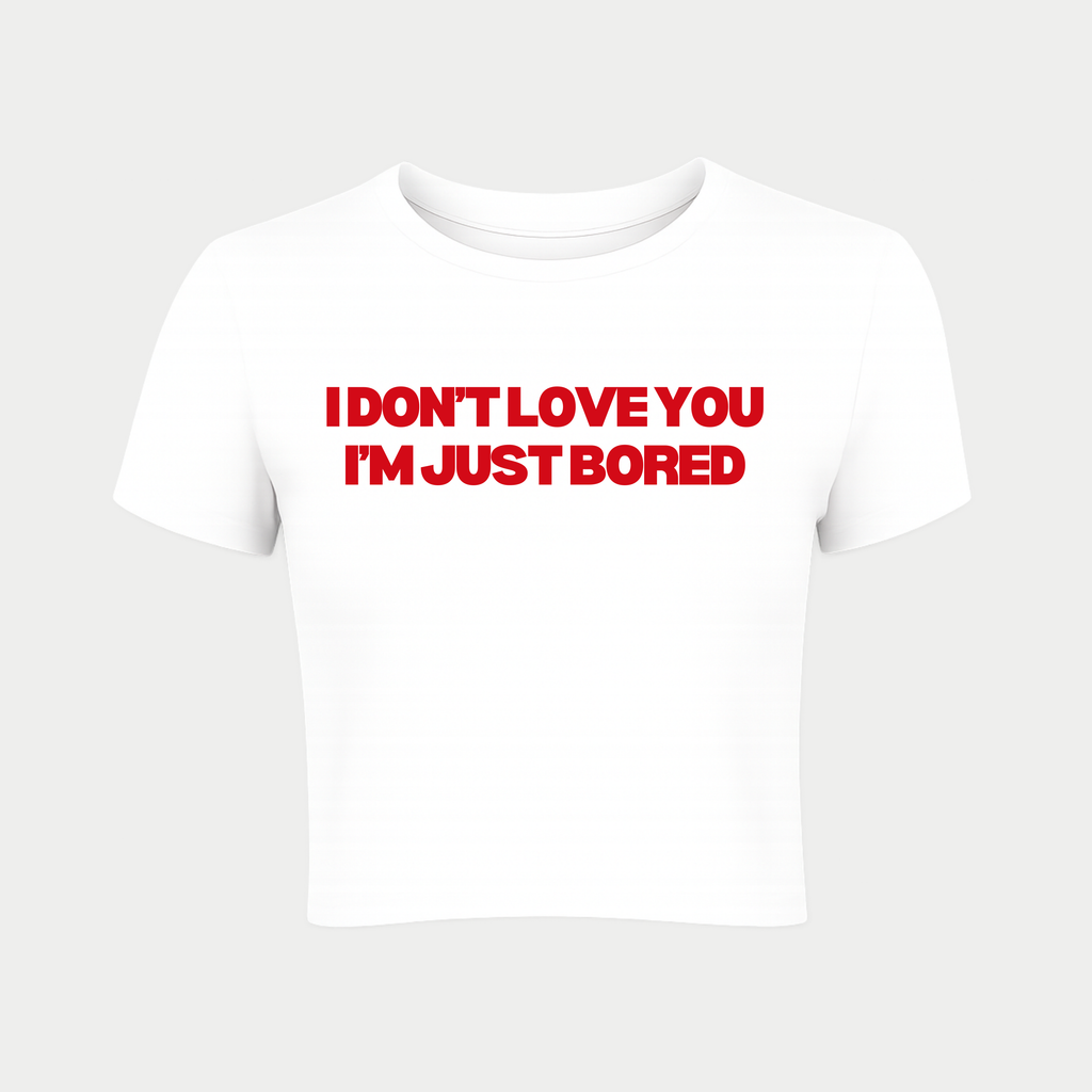 I Don't Love You I'm Just Bored Baby Tee